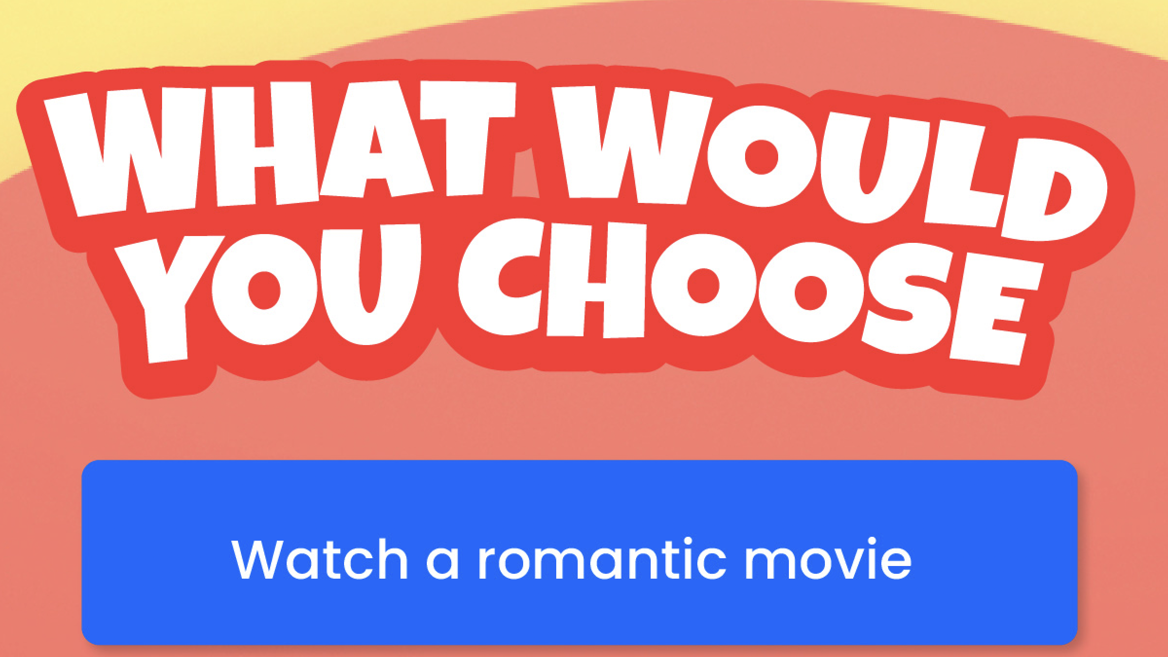 Text reads "What would you choose" on top and the option "Watch a romantic movie" is given below.